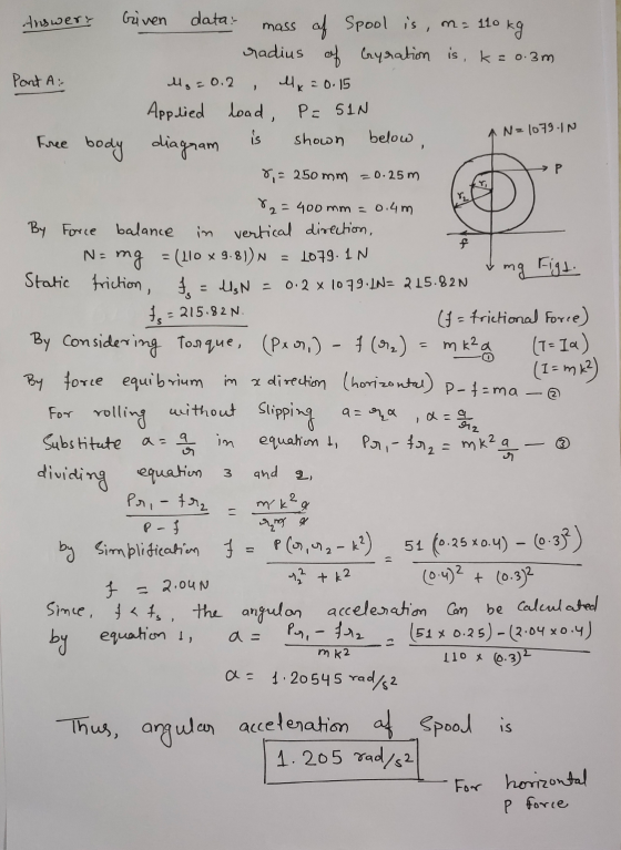 Answert N=1079-IN Р f - Given data: mass of Spool is, m= 110 kg radius of Gyration is, k=0.3m Part A: Mg = 0.2 lla = 0.15 App