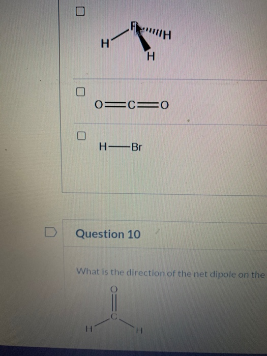 HIH H H O=CO H-Br Question 10 What is the direction of the net dipole on the