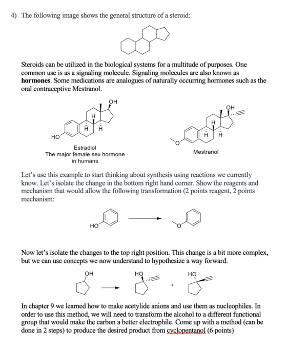 4) The following image shows the general structure of a steroid: Steroids can be utilized in the biological systems for a mul