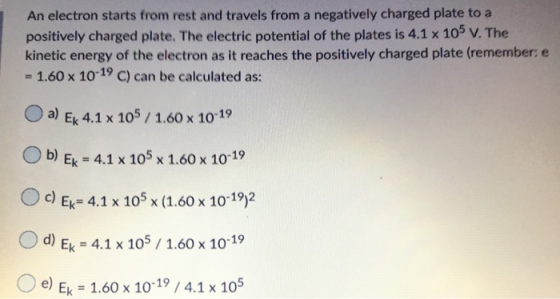 An electron starts from rest and travels from a negatively charged plate to a positively charged plate. The electric potentia