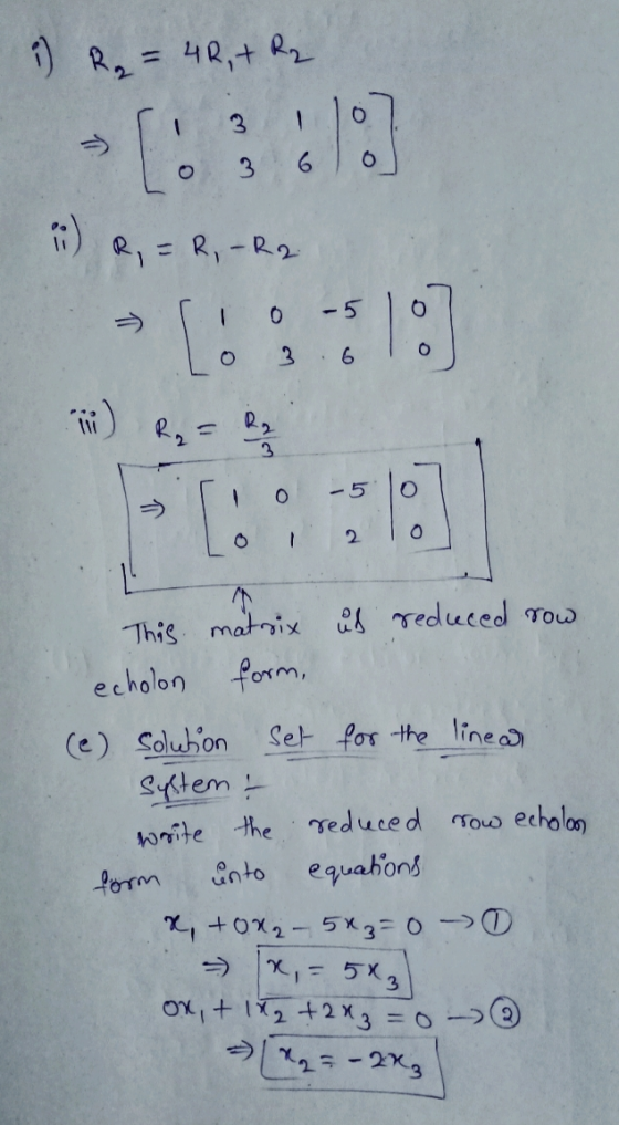 i) R₂ = 42, + R₂ 2 -:: :) R, = R-R2 0 -5 - 1: 3 6 R₂ = Rp -5 16 is reduced row This matrix echolon form, (e) solution Set for