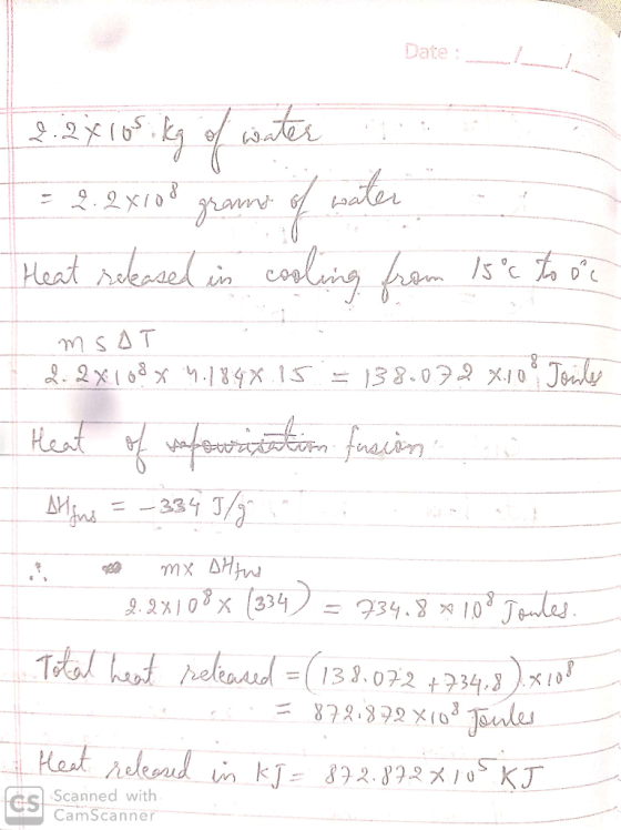 2.2 x 105 kg of water = 2. 2x100 grams of water Heat released in cooling from 15°c to our MSAT 2. 2x108 x 4.18.48.15 = 138.07