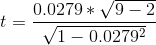 t=\frac{0.0279*\sqrt{9-2}}{\sqrt{1-0.0279^2}}