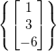 \small \left \{ \begin{bmatrix} 1\\ 3\\ -6\\ \end{bmatrix} \right \}