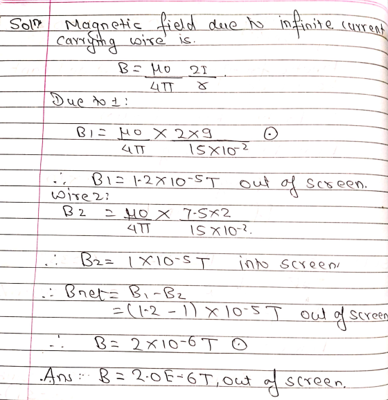Soll Magnetic field due to infinite e current Carrying wire is. B = Mo 4T Due to ti 2I X Bia Mo x 2x9 15X10-2 B12 1-2x10-5T o