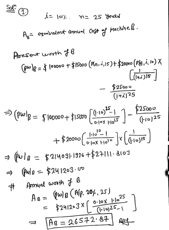 Sol? 1. i= 10%. i= 10%. n= 25 years Az= equivalent annual cost of machines. Present worth of B (pwle= $ 100000 + $15000 (NA,1