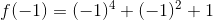 f(-1)=(-1)^4+(-1)^2+1