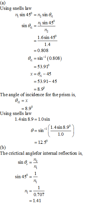 (a) Using snells law n sin 45 n2 sin 0 sin 45 sin п, 1.6sin 45 1.4 0.808 sin(0.808) -53.910 x=0-45 tl =53.91-45 =8.90 The ang