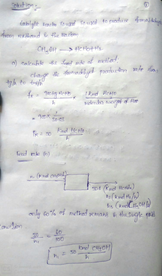 Solext ion Veacl u sucd fo prodete maldehgt (nblyfe 4xom methand the tachon CH OH >HCHOTHS a Calcuhte He feed rate af metlad