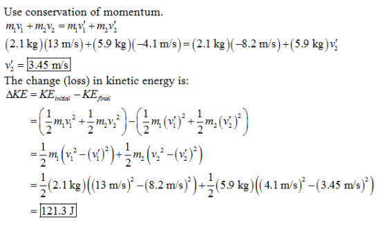 Use conservation of momentum. (2.1 kg)(13 m/s)+(5.9 kg)(-4.1 m/s)- (2.1 kg)(-8.2m/s)+(5.9 kg)vz The change (loss) in kinetic