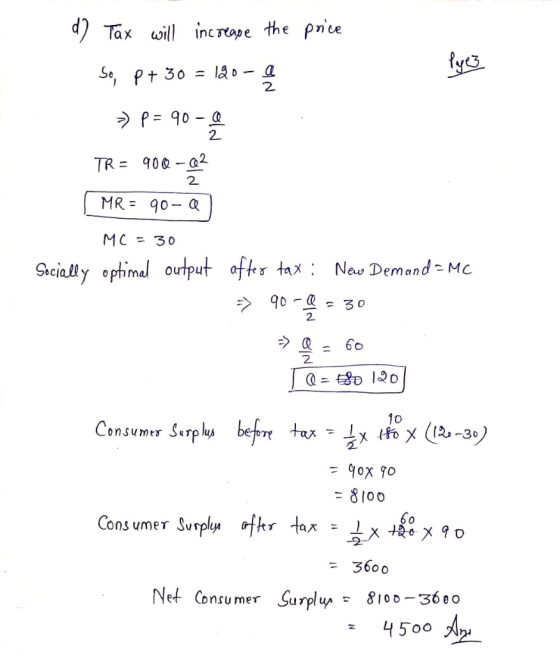 d2 Tax will incrape the pnce fycs S, Pt 30 2 P= 90-a 2 TR 900-@2 MR 90-a MC= 30 Secially ophimal output oftr tax Nav Demand M