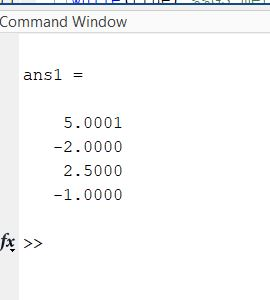 Command Window ans1 5.0001 -2.0000 2.5000 -1.0000 fx >>
