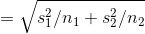 = \sqrt{s_1^2/n_1 + s_2^2/n_2}