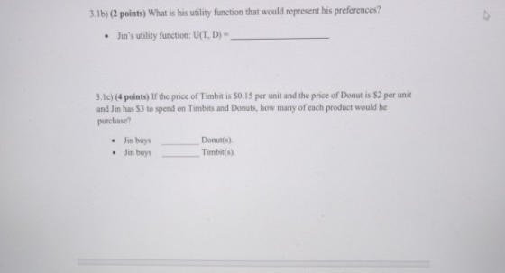3.1b) (2 points) What is his utility function that would represent his preferences? • Jins utility function: U(TD) - 3.1c) (