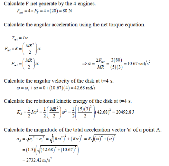 Calculate F net generate by the 4 engines. Fnet = 4 x F, = 4x(20) = 80 N Calculate the angular acceleration using the net tor