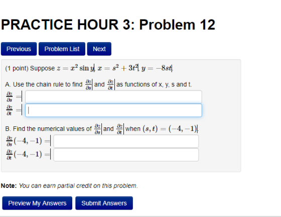 PRACTICE HOUR 3: Problem 12 Previous Problem List Next (1 point) Suppose z = z2 sin y2 = 82 + 3t4 y = -8871 A. Use the chain