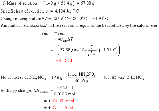1) Mass of solution = (1.48 g + 56.4 g) = 57.88 g Specificheat of solution, s = 4.184 J/g °C Change in temperature AT = 20.09