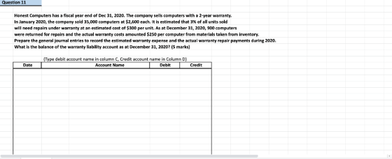 Question 11 Honest Computers has a fiscal year end f Dec 31, 2020. The company sells computers with a 2-year warranty. In Jan