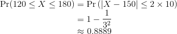Pr( 120 < X < 180) Pr (X-150| < 2 × 10) 32 0,888