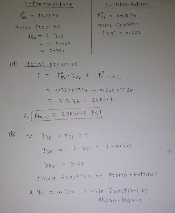 1-Bromo butane = 13gu pa P 1- chloro butane Pri = 3790 Pa moles fraction (Yol = 0.630 moles fraction Yor= 1- Yel - 1-00630 =