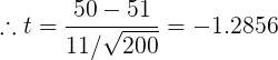 \large \therefore t = \frac{50-51}{11/\sqrt{200}}=-1.2856
