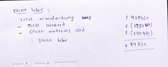 Direct labor manufacturing Total Costs TOTAL overhead Direct materials used $ 419460 f (135180) (189460) - Direct labor 948
