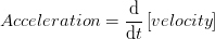 Acceleration = 1 [velocity