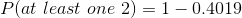 P(at\ least\ one\ 2) = 1- 0.4019
