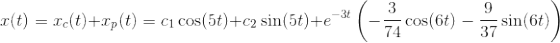 x(t)=x_c(t)+ x_{p}(t)= c_1\cos (5t)+c_2\sin (5t)+e^{-3t}\left ( -{3\over 74}\cos (6t)-{9\over 37}\sin (6t) \right )