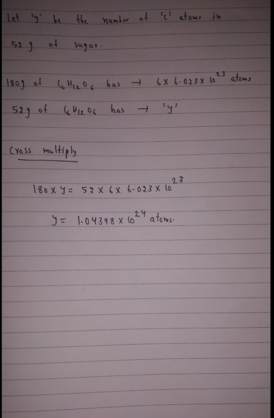the number of q atoms in let cyl be 52g of sugar. 180g of 6 Higo, has + 6X6.023x10 23 atoms y | 529 of 641206 has + cross
