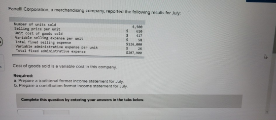 Fanelli Corporation, a merchandising company, reported the following results for July: 6,500 610 417 Number of units sold Sel