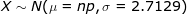\LARGE X \sim N(\mu = np, \sigma = 2.7129)