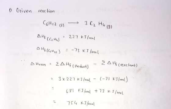 1) Griven reaction C6H12 (1) 3 K₂ Hugo AHFCC Hus = 227 kJ/mol DHA (Colie) = -73 kJ/mol A Hrxn - EA Hf (products - Z A Hf (rea