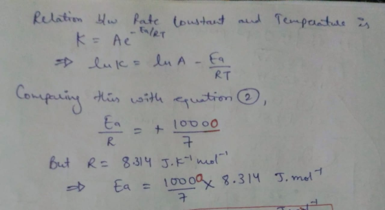 RT Relation blw Rate Constant and Temperature is K = A e RT luklu Ata Comparing this with equation , R7 But R= 8.314 J. K not