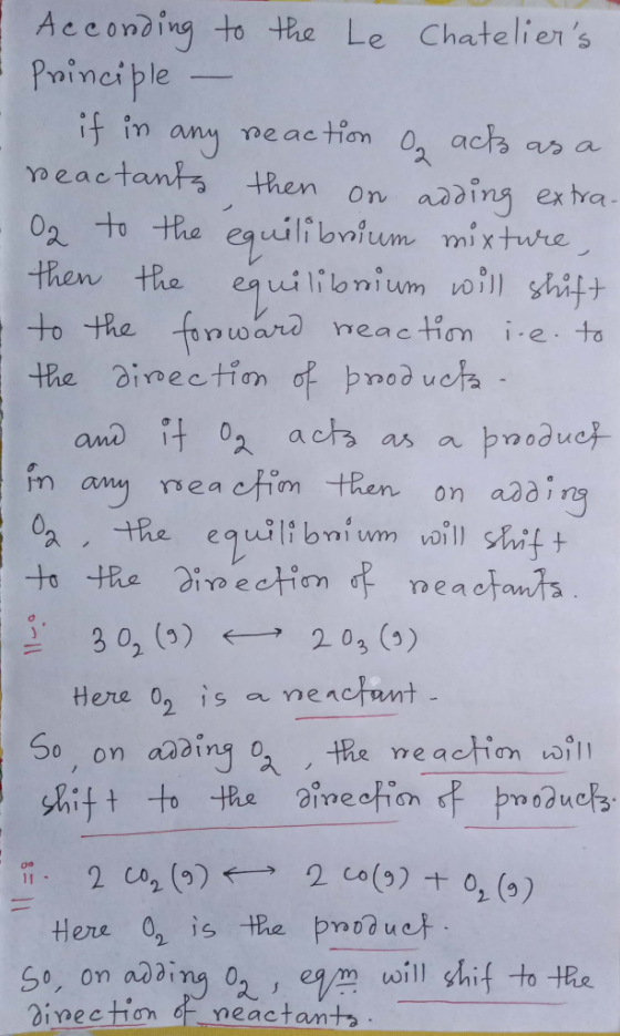 Acconding to the Le Chateliers - Principle - - if in any reaction O₂ act as a reactants then on adding extra- -02 to the equ