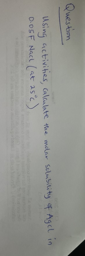 Question ing activithes, Calaulate the melar Sulubiity of Agcl in 0.05F Nac (at as c wod b algaoo 2n 2oitt