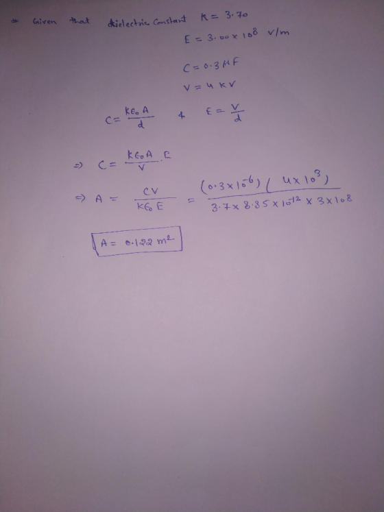 * Given that k = 3.70 - dielectric Constant dielectric Constant € = 3.60 x 108 vim C = 0.3 HF v=ukv c= KA & E= KEOA E A A- cv
