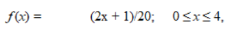 f(x) = (2x + 1)/20; 0<x< 4,