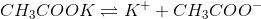 CH3COOK= K+ + CH3C00-