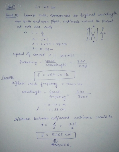 folkinto L=29cm Part (A) Lowest note, corresponds to highest wavelength for both end open pipes, antinode would be present at