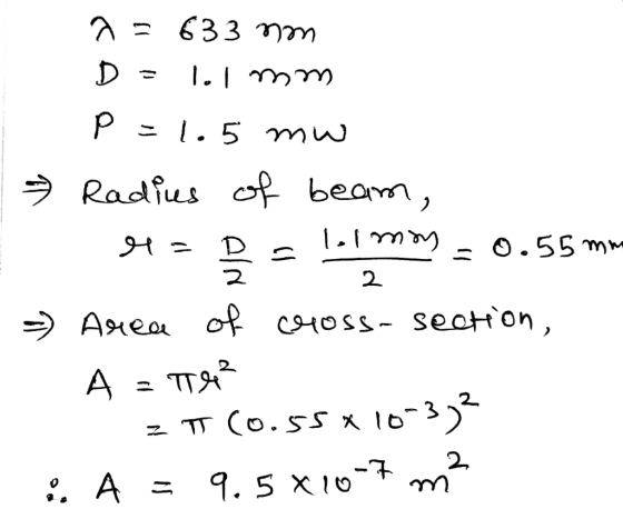 L » a = 633 mm D = 1.1 mm P =1.5 mw Radius of beam, hapslimi sta lolmon - 0.55 mm Area of cross-section, A =TT4² zu (0.55*10-