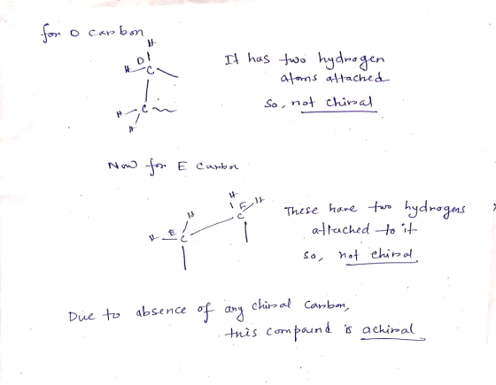 for D carbon ecin HO, It has two hydrogen atoms affached So, not chinal An Now for E carbon EL KE! These have two hydrogens