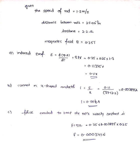 given the speed of rod = 1.3 m/s distance between rols = 25x10 mm desistance - 2.21 maqnenc field B = 0351 as induced Emot {