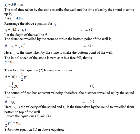 V = 343 m/s The total time taken by the stone to strike the well and the time taken by the sound to come up is, t + t, = 4.8