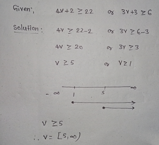 Given, 41+2 222 of 3V+3 36 solution. 4V 7 22-2 of 3r 26-3 4V 20 37 73 V 35 Val 1 S V 75 V = [5,oo)