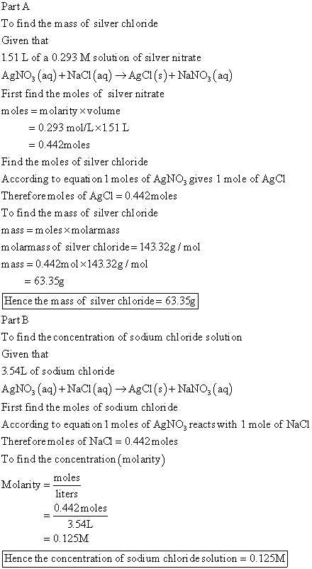 Part A To find the mass of silver chloride Given that 151 L of a 0.293 M solution of silver nitrate AgNO3(aq) + NaCl(aq) → Ag