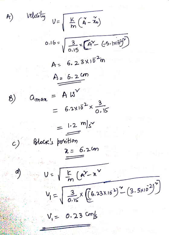 A) velocity u- C - % 0.16-os CAP s. beige) A= 6. 23x15²m Az 6.2 cm B) Aman = Aw! * = 6.2/162 x vous = 1.2 ms Blocks position