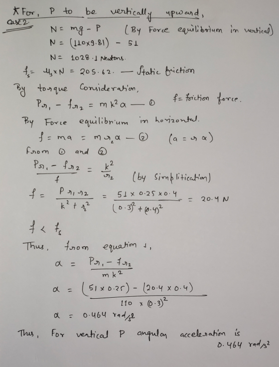 be vertically * For P to upward, case 2. N = mg - P (By Force equilibrium in vertical) N - (Llox9.81) - 51 N = 1028.1 Newtons