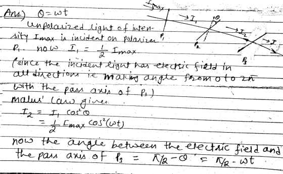 max Ans. O=wt &. Iz + stro >I, unpolasized light of inten- sity Imax is incident on polarizes? P. now. I = 2 Imax (since the
