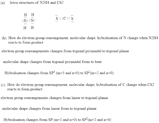 (a) lewis structures of N2H4 and CS2 НН N: N НН (b) How do electron-group rearrangement, molecular shape, hybridisation of N